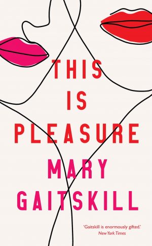 This is Pleasure by Mary Gaitskill