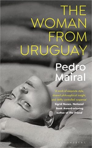 The Woman From Uruguay by Pedro Mairal