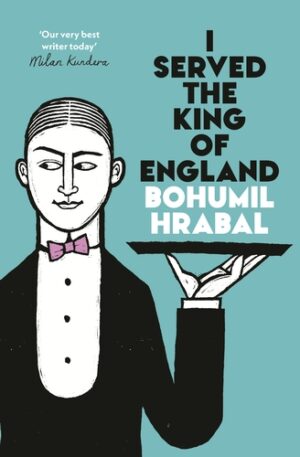 I Served the King of England by Bohumil Hrabal