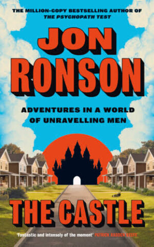 The Castle- Adventures in a World of Unravelling Men by Jon Ronson